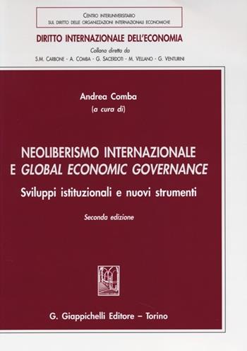 Neoliberismo internazionale e global economic governance. Sviluppi istituzionali e nuovi strumenti  - Libro Giappichelli 2013, Diritto internazionale dell'economia | Libraccio.it