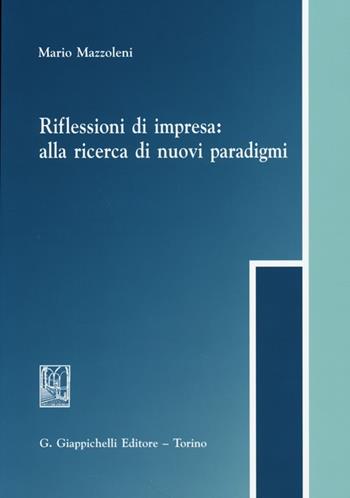 Riflessioni di impresa. Alla ricerca di nuovi paradigmi - Mario Mazzoleni - Libro Giappichelli 2013 | Libraccio.it