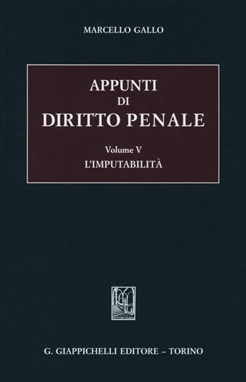 Appunti di diritto penale. Vol. 5: L'imputabilità. - Marcello Gallo - Libro Giappichelli 2013 | Libraccio.it