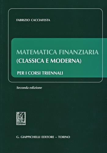 Matematica finanziaria (classica e moderna) per i corsi triennali - Fabrizio Cacciafesta - Libro Giappichelli 2013 | Libraccio.it