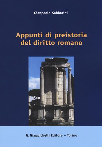 Appunti di preistoria del diritto romano - Gianpaolo Sabbatini - Libro Giappichelli 2014 | Libraccio.it