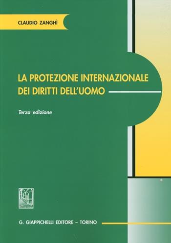 La protezione internazionale dei diritti dell'uomo - Claudio Zanghì - Libro Giappichelli 2013 | Libraccio.it