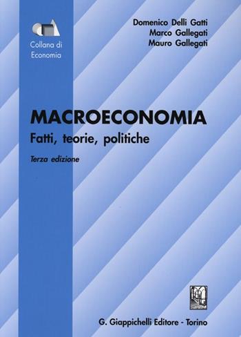 Macroeconomia. Fatti, teorie, politiche - Domenico Delli Gatti, Marco Gallegati, Mauro Gallegati - Libro Giappichelli 2013, Economia | Libraccio.it