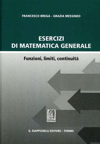 Esercizi di matematica generale. Funzioni, limiti, continuità - Francesco Brega, Grazia Messineo - Libro Giappichelli 2013 | Libraccio.it