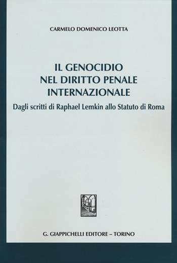 Il genocidio nel diritto penale internazionale. Dagli scritti di Raphael Lemkin allo Statuto di Roma - Carmelo D. Leotta - Libro Giappichelli 2013 | Libraccio.it