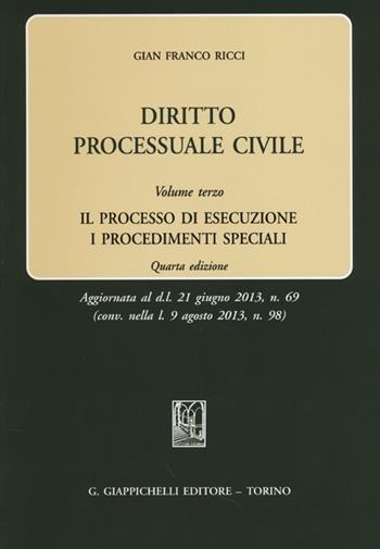 Diritto processuale civile. Vol. 3: processo di esecuzione. I procedimenti speciali, Il. - Gian Franco Ricci - Libro Giappichelli 2013 | Libraccio.it