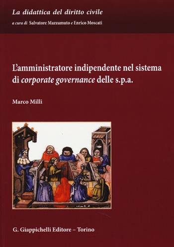 L' amministratore indipendente nel sistema di corporate governance delle s.p.a. - Marco Milli - Libro Giappichelli 2013, La didattica del diritto civile | Libraccio.it