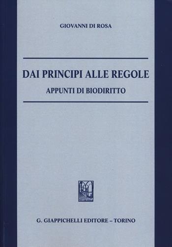 Dai principi alle regole. Appunti di biodiritto - Giovanni Di Rosa - Libro Giappichelli 2013 | Libraccio.it