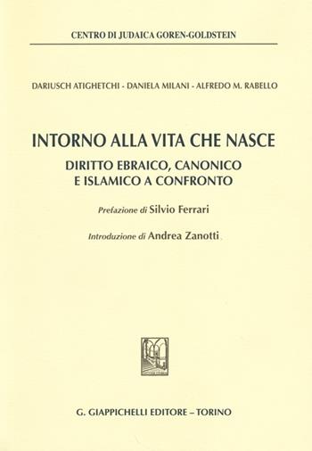 Intorno alla vita che nasce. Diritto ebraico, canonico e islamico a confronto - Dariusch Atighetchi, Daniela Milani, Alfredo M. Rabello - Libro Giappichelli 2013, Centro di judaica Goren-Goldstein | Libraccio.it