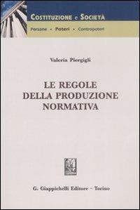 Le regole della produzione normativa - Valeria Piergigli - Libro Giappichelli 2009, Costituzione e società | Libraccio.it