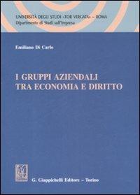 I gruppi aziendali tra economia e diritto - Emiliano Di Carlo - Libro Giappichelli 2009, Univ.Tor Vergata-Dip. studi impresa.Quad. | Libraccio.it