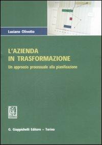 L' azienda in trasformazione. Un approccio processuale alla pianificazione - Luciano Olivotto - Libro Giappichelli 2009, Ricerche in economia aziendale | Libraccio.it