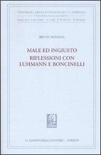 Male ed ingiusto. Riflessioni con Luhmann e Boncinelli - Bruno Romano - Libro Giappichelli 2009, Univ.Roma-Studi di filosofia del diritto | Libraccio.it