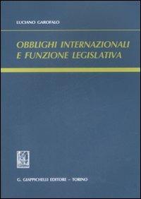 Obblighi internazionali e funzione legislativa - Luciano Garofalo - Libro Giappichelli 2009 | Libraccio.it