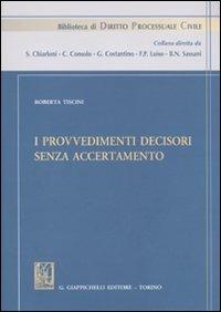 I provvedimenti decisori senza accertamento - Roberta Tiscini - Libro Giappichelli 2009, Biblioteca di diritto processuale civile | Libraccio.it