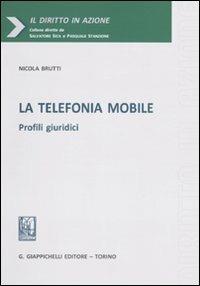 La telefonia mobile. Profili giuridici - Nicola Brutti - Libro Giappichelli 2009, Il diritto in azione | Libraccio.it