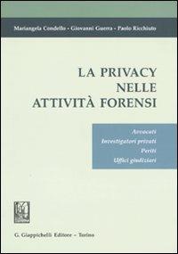 La privacy nelle attività forensi. Avvocati, investigatori privati, periti, uffici giudiziari - Mariangela Condello, Giovanni Guerra, Paolo Ricchiuto - Libro Giappichelli 2009 | Libraccio.it