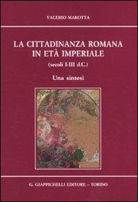 La cittadinanza romana in età imperiale (secoli I-III d.C.). Una sintesi - Valerio Marotta - Libro Giappichelli 2009 | Libraccio.it