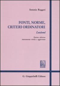 Fonti, norme, criteri ordinatori - Antonio Ruggeri - Libro Giappichelli 2009 | Libraccio.it