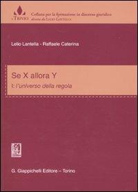 Se x allora y. Vol. 1: L'universo delle regole - Lelio Lantella, Raffaele Caterina - Libro Giappichelli 2009, Il trivio | Libraccio.it