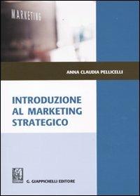 Introduzione al marketing strategico - Anna Claudia Pellicelli - Libro Giappichelli 2009 | Libraccio.it
