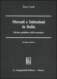Mercati e istituzioni in Italia. Diritto pubblico dell'economia - Enzo Cardi - Libro Giappichelli 2009 | Libraccio.it