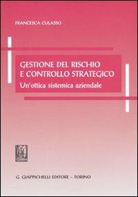 Gestione del rischio e controllo strategico. Un'ottica sistemica aziendale - Francesca Culasso - Libro Giappichelli 2009 | Libraccio.it