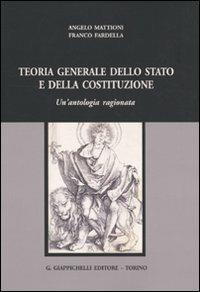Teoria generale dello Stato e della Costituzione. Un'antologia ragionata - Angelo Mattioni, Franco Fardella - Libro Giappichelli 2009 | Libraccio.it