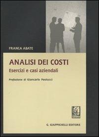 Analisi dei costi. Esercizi e casi aziendali - Franca Abate - Libro Giappichelli 2009 | Libraccio.it