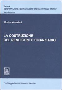 La costruzione del rendiconto finanziario - Monica Veneziani - Libro Giappichelli 2009, Determinazione e comunicazione del valore nelle aziende. Didattica | Libraccio.it