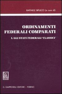 Ordinamenti federali comparati. Vol. 1: Gli stati federali «classici»  - Libro Giappichelli 2010 | Libraccio.it