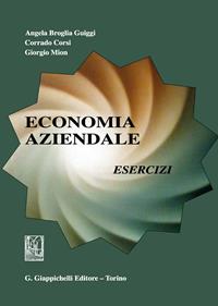 Economia aziendale. Esercizi - Angela Broglia Guiggi, Corrado Corsi, Giorgio Mion - Libro Giappichelli 2009 | Libraccio.it