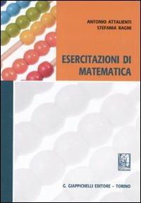 Esercitazioni di matematica - Antonio Attalienti, Stefania Ragni - Libro Giappichelli 2010 | Libraccio.it