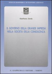 Il governo della grande impresa nella società della conoscenza - Gianfranco Zanda - Libro Giappichelli 2009, Studi di ragioneria e di economia aziendale | Libraccio.it