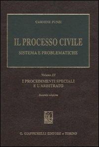 Il processo civile. Sistema e problematiche. Vol. 3: I procedimenti speciali e l'arbitrato. - Carmine Punzi - Libro Giappichelli 2009 | Libraccio.it