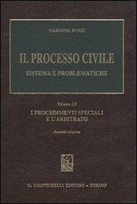 Il processo civile. Sistema e problematiche. Vol. 3: I procedimenti speciali e l'arbitrato - Carmine Punzi - Libro Giappichelli 2009 | Libraccio.it