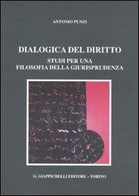 Dialogica del diritto. Studi per una filosofia della giurisprudenza - Antonio Punzi - Libro Giappichelli 2010 | Libraccio.it