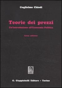 Teorie dei prezzi. Un'introduzione all'economia politica - Guglielmo Chiodi - Libro Giappichelli 2010 | Libraccio.it