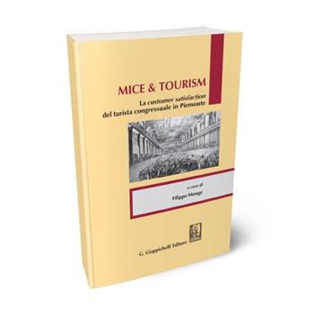Mice & tourism. La customer satisfaction del turista congressuale in Piemonte  - Libro Giappichelli 2010 | Libraccio.it