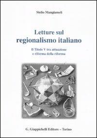 Letture sul regionalismo italiano. Il titolo V tra attuazione e riforma della riforma - Stelio Mangiameli - Libro Giappichelli 2011 | Libraccio.it