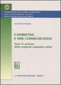 E-marketing e Web communication. Verso la gestione della corporate reputatio online - Agostino Vollero - Libro Giappichelli 2010, Studi e ricerche aziendali. Ricerche | Libraccio.it