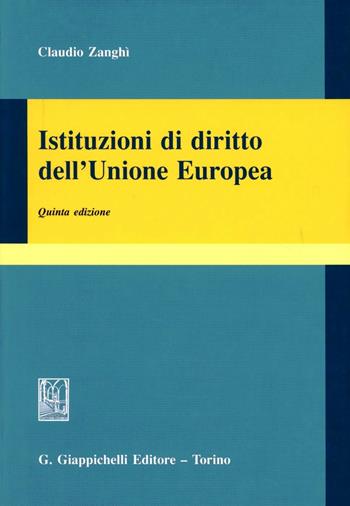 Istituzioni di diritto dell'Unione Europea - Claudio Zanghì - Libro Giappichelli 2010 | Libraccio.it