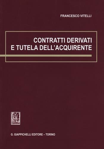 Contratti derivati e tutela dell'acquirente - Francesco Vitelli - Libro Giappichelli 2013 | Libraccio.it