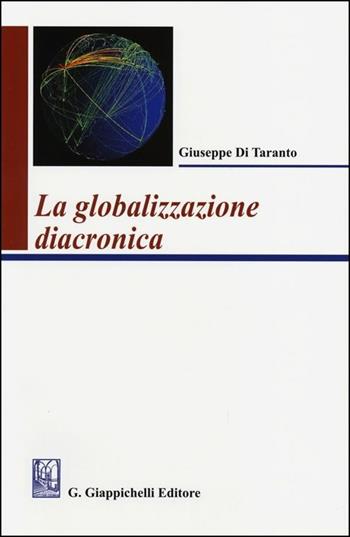 La globalizzazione diacronica - Giuseppe Di Taranto - Libro Giappichelli 2013 | Libraccio.it