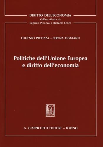 Politiche dell'Unione Europea e diritto dell'economia - Eugenio Picozza, Serena Oggianu - Libro Giappichelli 2013, Diritto dell'economia | Libraccio.it