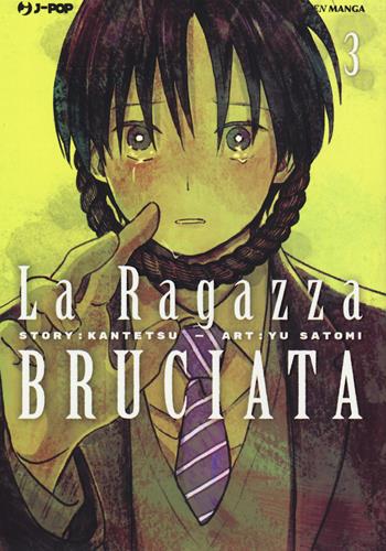 La ragazza bruciata. Vol. 3 - Kantetsu, Yuu Satomi - Libro Edizioni BD 2019, J-POP | Libraccio.it