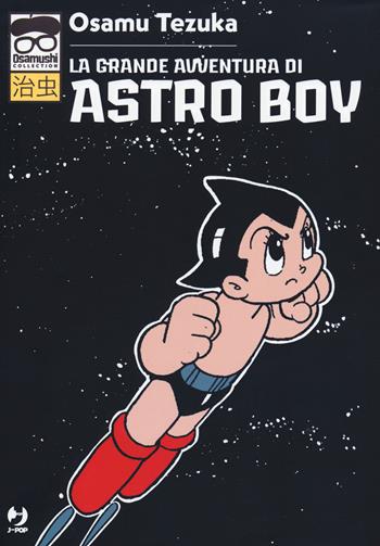 La grande avventura di Astroboy - Osamu Tezuka - Libro Edizioni BD 2019, J-POP. Osamushi collection | Libraccio.it