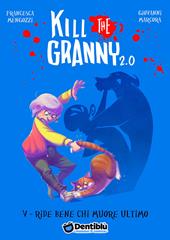 Ride bene chi muore ultimo. Kill the granny 2.0. Vol. 5