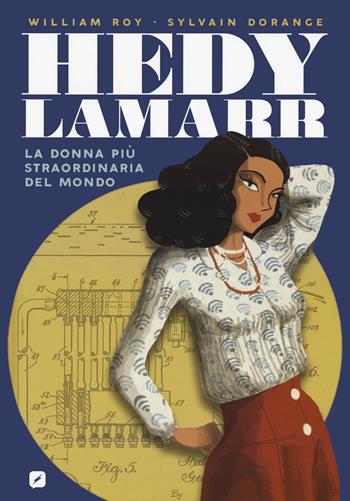 Hedy Lamarr. La donna più straordinaria del mondo - William Roy, Sylvain Dorange - Libro Edizioni BD 2020, BD Comics | Libraccio.it