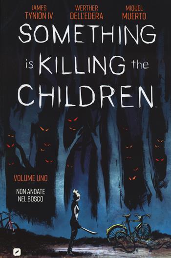 Something is killing the children. Vol. 1: Non andate nel bosco - James IV Tynion, James IV Tynion - Libro Edizioni BD 2020, BD Comics | Libraccio.it